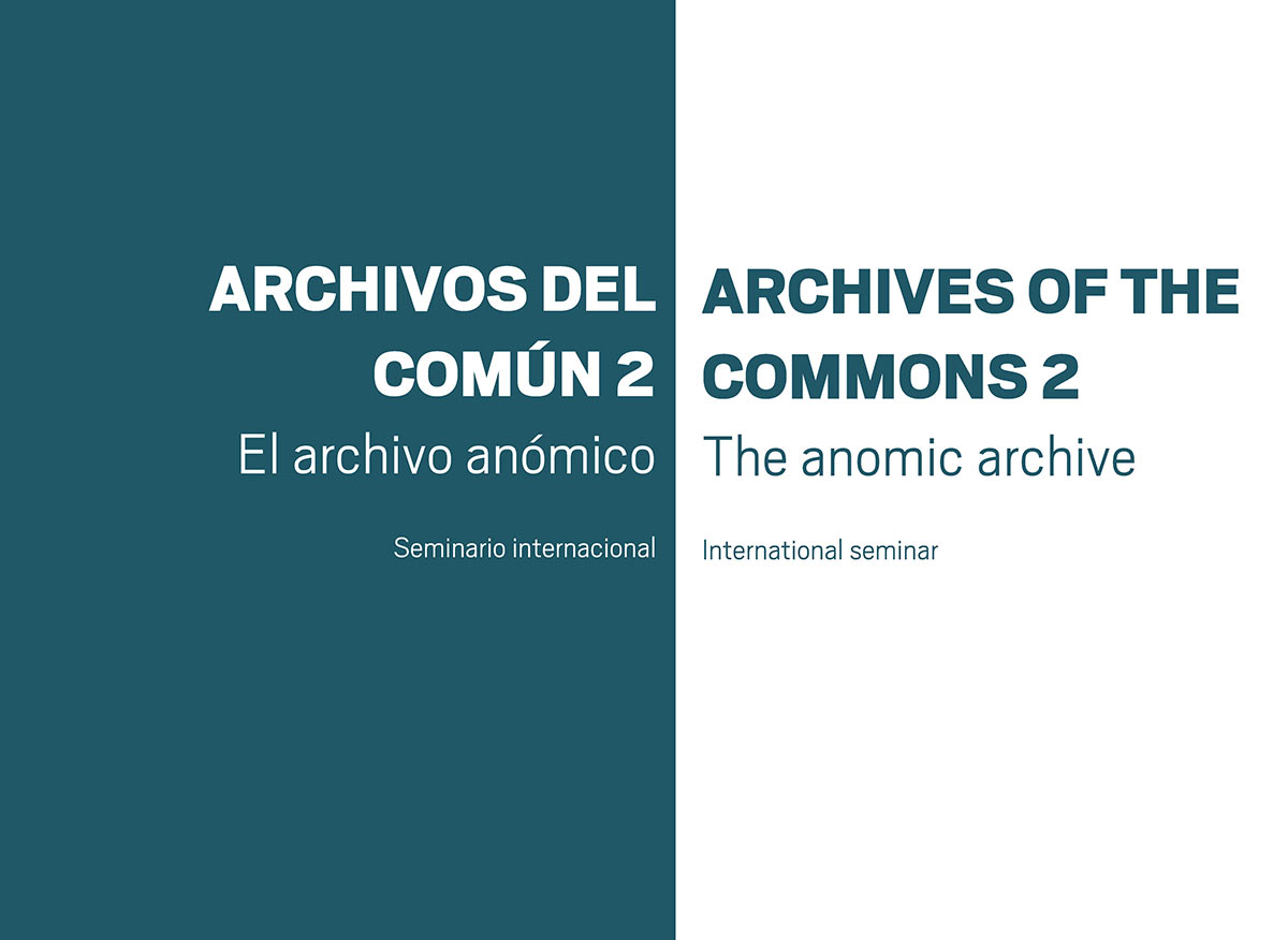 Archivos del común II. El archivo anómico - international seminar, Museo Nacional Centro de Arte, Reina Sofia, Madrid, Spain, 2017.