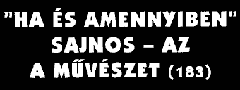 „Ha és amennyiben” sajnos - az a művészet (183)