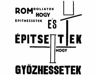 Romboljatok, hogy építhessetek és építsetek, hogy győzhessetek!