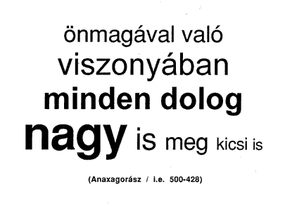 Önmagával való viszonyában minden dolog nagy is meg kicsi is (Anaxagorász / i.e. 500-428)