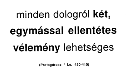 Minden dologról két, egymással ellentétes vélemény lehetséges (Protagórasz / i.e. 480-410)