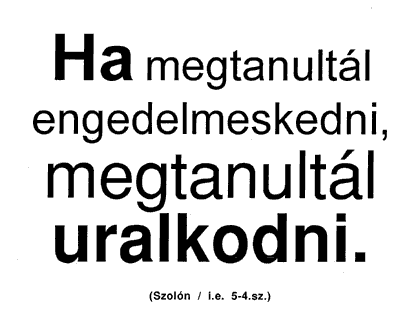 Ha megtanultál engedelmeskedni, megtanultál uralkodni. (Szolón / i.e. 5-4.sz.)