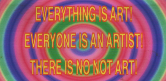 Robert Delford BROWN: Everything is art! Everyone is an artist! There is no not art!